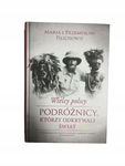 Wielcy polscy Podróżnicy którzy Pilichowie
