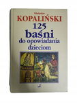 125 baśni do opowiadania dzieciom Kopaliński