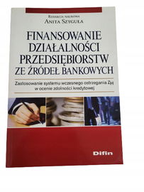 Finansowanie działalności przedsiębiorstw ze źródeł bankowych Szyguła