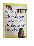 Kształtuj charakter i buduj osobowość dziecka Leffert