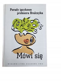 Mówi się Porady językowe profesora Bralczyka Bralczyk