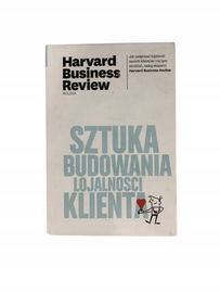 Sztuka budowania lojalności klienta Harvard Busine