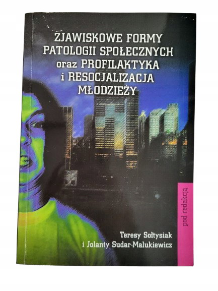 Zjawiskowe formy patologii społecznych oraz profilaktyka i resocjalizacja m