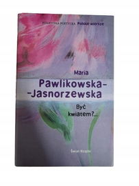 Być kwiatem Pawlikowska-Jasnorzewska