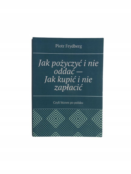 Jak pożyczyć i nie oddać Jak kupić i nie zapłacić