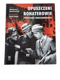 Opuszczeni bohaterowie Powstania Warszawskiego