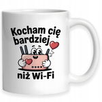 Kubek Dla Dziewczyny Chłopaka - Kocham Cię Bardziej Niż Wifi Dla Żony Męża
