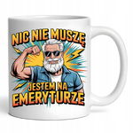 Kubek Prezent Dla Emeryta Nic Nie Muszę Jestem Na Emeryturze Renta