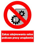 Zakaz zdejmowania osłon podczas pracy urządzenia tablica 225X275 ZNAK ZAKAZ