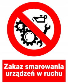 Zakaz smarowania urządzeń w ruchu tablica PCV 225X275 ZNAK ZAKAZU BHP PŁYTA