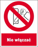 NIE WŁĄCZAĆ - znak płyta 225x275 ostrzegawczy ZAKAZU tabliczka PCV BHP