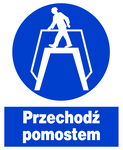 PRZECHODŹ POMOSTEM -  tablica 225X275 znak BHP nakazu płyta PCV sztywna