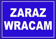 ZARAZ WRACAM - tablica 170X250 ostrzegawcza ZNAK informacyjny płyta PCV