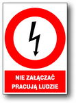 NIE ZAŁĄCZAĆ PRACUJĄ LUDZIE - tablica 148x210 znak ostrzegawczy elektryczny