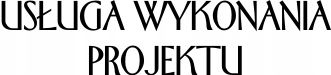 USŁUGA WYKONANIA PROJEKTU