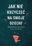 (epub, mobi) Jak nie krzyczeć na swoje dziecko