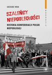 (epub, mobi) Szaleńcy niepodległości. Historia Konfederacji Polski Niepodległej