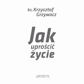 Audiobook mp3 Jak uprościć - Krzysztof Grzywocz