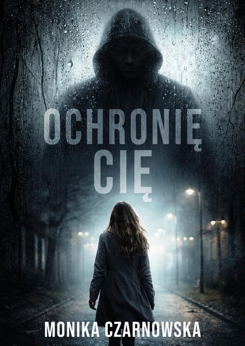 Ebook Ochronię Cię - Monika Czarnowska