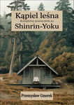 (epub, mobi, pdf) Kąpiel leśna: Kompletny przewodnik po Shinrin-Yoku