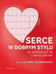 (epub, mobi) Serce w dobrym stylu Jak świadomie zarządzać własnym zdrowiem