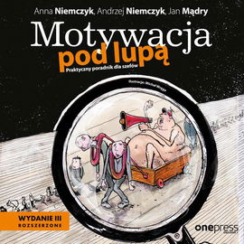 (mp3) Motywacja pod lupą. Praktyczny poradnik dla szefów. Wydanie 3 rozszerzone