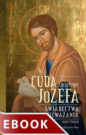 (epub) Cuda świętego Józefa. Świadectwa i rozważania. Część 3