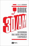 (epub, mobi) DRUK 3D/AM Zastosowania oraz skutki społeczne i gospodarcze
