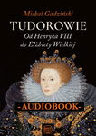 (mp3) Tudorowie. Od Henryka VIII do Elżbiety Wielkiej