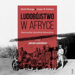 (mp3) Ludobójstwo w Afryce. Niemieckie zbrodnie kolonialne