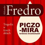 (mp3) Piczomira, królowa Branlomanii. Tragedia w trzech aktach