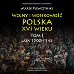 (mp3) Wojny i wojskowość polska XVI wieku. Tom I