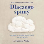 (mp3) Dlaczego śpimy. Odkrywanie potęgi snu i marzeń sennych