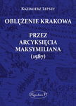 (epub, mobi) Oblężenie Krakowa przez arcyksięcia Maksymiliana (1587)