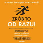 (mp3) Zrób to od razu! Siedmiodniowy plan przezwyciężania prokrastynacji. 
