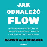 (mp3) Jak odnaleźć FLOW. Niezmącona koncentracja, zwiększona produktywność i wyd