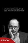 (epub, mobi) Ostatnia Droga krzyżowa z ks. Janem Kaczkowskim