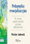 (epub, mobi, pdf) Pedagogika resocjalizacyjna W stronę działań kreujących