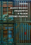 (pdf) Granice wolności związkowych w polskim systemie prawnym