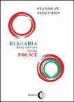 (epub, mobi) Bułgaria - kraj zawsze bliski Polsce