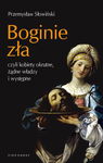 (epub, mobi) Boginie zła, czyli kobiety okrutne, żądne władzy i występne