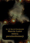 (epub, mobi) Marcin Luter - twórca pseudoreformacji