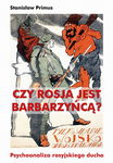 (epub, mobi) Czy Rosja jest barbarzyńcą? Psychoanaliza rosyjskiego ducha