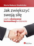 (epub, mobi) Jak zwiększyć swoją siłę, czyli o skutecznej komunikacji w biznesie