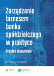 (pdf) Zarządzanie biznesem banku spółdzielczego w praktyce. Prosto i zrozumiale