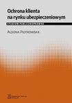 (pdf) Ochrona klienta na rynku ubezpieczeniowym. Studium publicznoprawne