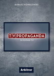 (epub, mobi) TVPropaganda. Za kulisami TVP.