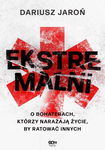 (epub, mobi) Ekstremalni. O bohaterach, którzy narażają życie, by ratować innych