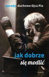 (epub, mobi) Porady Ojca Pio. Jak dobrze się modlić