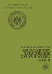 (pdf) Księgozbiory szlacheckie XVI-XVII wieku. Kolekcje historyczne. T. 2